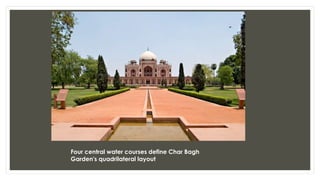 Four central water courses define Char Bagh
Garden's quadrilateral layout
 