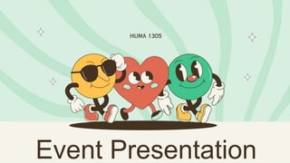 HUMA 1305
Event Presentation
 