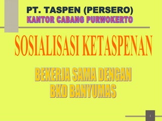 SOSIALISASI KETASPENAN BEKERJA SAMA DENGAN BKD BANYUMAS PT. TASPEN (PERSERO) KANTOR CABANG PURWOKERTO 
