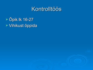 Kontrolltöös Õpik lk 16-27 Vihikust õppida 