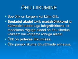 ÕHU LIIKUMINE Soe õhk on kergem kui külm õhk. Soojadel aladel  tekib  madalrõhkkond  ja  külmadel aladel  aga  kõrgrõhkkond , st madalama rõguga aladel on õhu tihedus väiksem kui kõrgema rõhuga aladel. Õhk on  pidevas liikumises . Õhu paneb liikuma õhurõhkude erinevus. 