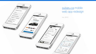 Dec 2012
subaru.ca mobile
web app redesign
 