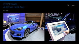 Dec 2011
2012 Canada
Autoshow Kiosk App
UX, UI, AS3
 