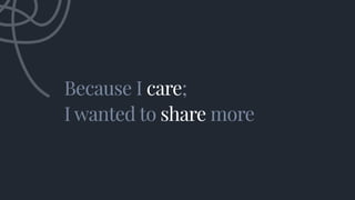 Because I care;
I wanted to share more
Because I care;
I wanted to share more
 