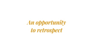 An opportunity
to retrospect
 