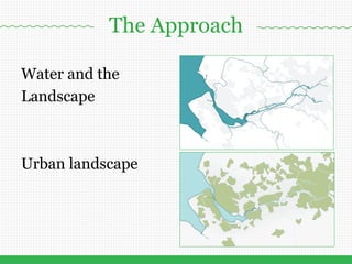www.atlanticgateway.co.uk
Water and the
Landscape
Urban landscape
The Approach
 
