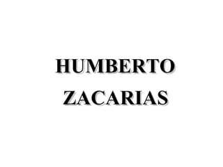 HUMBERTO  ZACARIAS 