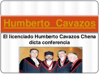El licenciado Humberto Cavazos Chena
dicta conferencia
Humberto Cavazos
 