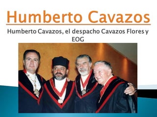 Humberto Cavazos, el despacho Cavazos Flores y
EOG
 
