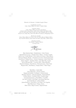 Alceu Amoroso Lima | Almeida Júnior | Anísio Teixeira
Aparecida Joly Gouveia | Armanda Álvaro Alberto | Azeredo Coutinho
Bertha Lutz | Cecília Meireles | Celso Suckow da Fonseca | Darcy Ribeiro
Durmeval Trigueiro Mendes | Fernando de Azevedo | Florestan Fernandes
Frota Pessoa | Gilberto Freyre | Gustavo Capanema | Heitor Villa-Lobos
Helena Antipoff | Humberto Mauro | José Mário Pires Azanha
Julio de Mesquita Filho | Lourenço Filho | Manoel Bomfim
Manuel da Nóbrega | Nísia Floresta | Paschoal Lemme | Paulo Freire
Roquette-Pinto | Rui Barbosa | Sampaio Dória | Valnir Chagas
Alfred Binet | Andrés Bello
Anton Makarenko | Antonio Gramsci
Bogdan Suchodolski | Carl Rogers | Célestin Freinet
Domingo Sarmiento | Édouard Claparède | Émile Durkheim
Frederic Skinner | Friedrich Fröbel | Friedrich Hegel
Georg Kerschensteiner | Henri Wallon | Ivan Illich
Jan Amos Comênio | Jean Piaget | Jean-Jacques Rousseau
Jean-Ovide Decroly | Johann Herbart
Johann Pestalozzi | John Dewey | José Martí | Lev Vygotsky
Maria Montessori | Ortega y Gasset
Pedro Varela | Roger Cousinet | Sigmund Freud
Ministério da Educação | Fundação Joaquim Nabuco
Coordenação executiva
Carlos Alberto Ribeiro de Xavier e Isabela Cribari
Comissão técnica
Carlos Alberto Ribeiro de Xavier (presidente)
Antonio Carlos Caruso Ronca, Ataíde Alves, Carmen Lúcia Bueno Valle,
Célio da Cunha, Jane Cristina da Silva, José Carlos Wanderley Dias de Freitas,
Justina Iva de Araújo Silva, Lúcia Lodi, Maria de Lourdes de Albuquerque Fávero
Revisão de conteúdo
Carlos Alberto Ribeiro de Xavier, Célio da Cunha, Jáder de Medeiros Britto,
José Eustachio Romão, Larissa Vieira dos Santos, Suely Melo e Walter Garcia
Secretaria executiva
Ana Elizabete Negreiros Barroso
Conceição Silva
HUMBERTO MAURO EDITADO.pmd 21/10/2010, 08:162
 