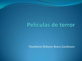 Humberto Roberto Bravo Zambrano
 