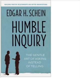 Humble inquiry the gentle art of asking instead of telling (1)