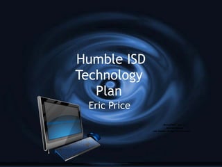 Humble ISD Technology  Plan  Eric Price  