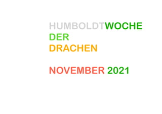 HUMBOLDTWOCHE
DER
DRACHEN
NOVEMBER 2021
 