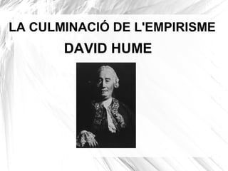LA CULMINACIÓ DE L'EMPIRISME

DAVID HUME

 