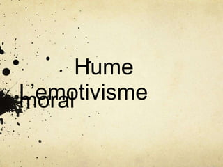 Hume
L’emotivismemoral
 