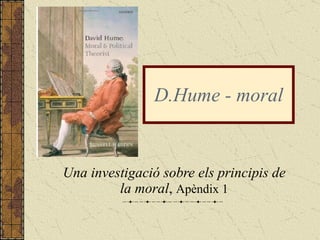 Una investigació sobre els principis de la moral ,  Apèndix 1 D.Hume - moral 