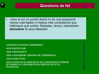 ELS PRINCIPIS DEL CONEIXEMENTPrincipi empiristaL’experiència és l’origen i el límit del nostre coneixement.Només coneixem directament les nostresrepresentacions mentals, no les coses.Principid’immanènciaTotes les idees són còpies d’impressions.Principi de còpiaper tantno idees innates.les idees no estandesconnectadesen la mentPrincipi d’associació d’ideesles idees estan associadessemblançaSegons unes lleis de contigüitatcausa-efectePrincipi de negació de les idees generalsNo existeixen idees generalsi abstractesNominalisme