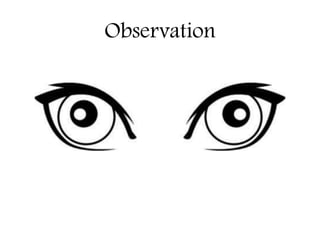 Observation

 