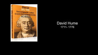 David Hume
1711- 1776
 