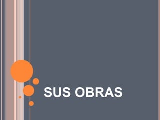 SUS OBRAS
 