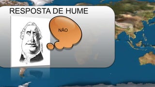 RESPOSTA DE HUME
NÃO
 
