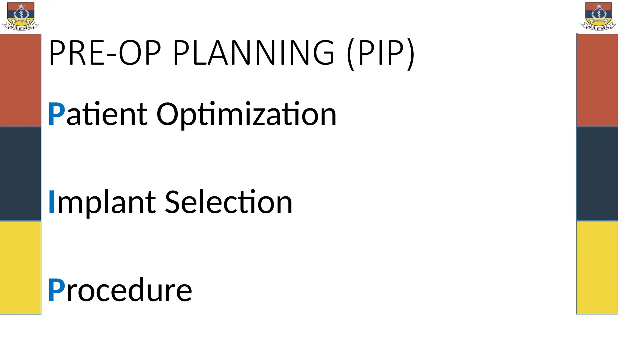 PRE-OP PLANNING (PIP)
Patient Optimization
Implant Selection
Procedure
 