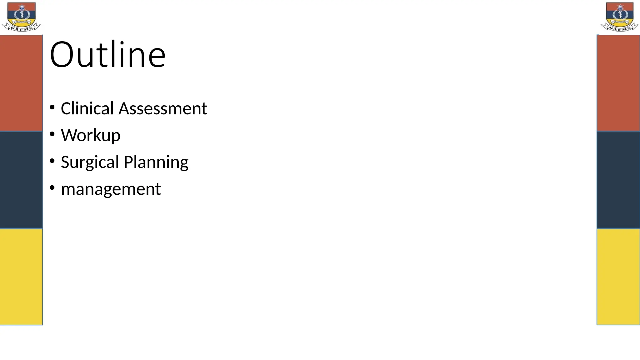 Outline
• Clinical Assessment
• Workup
• Surgical Planning
• management
 
