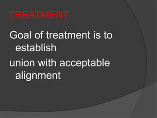 TREATMENT

Goal of treatment is to
 establish
union with acceptable
 alignment
 