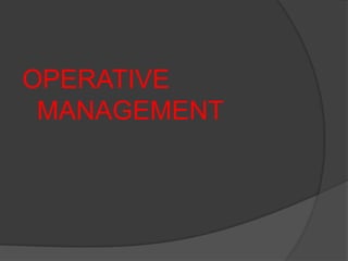 OPERATIVE
 MANAGEMENT
 