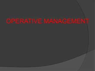 OPERATIVE MANAGEMENT
 