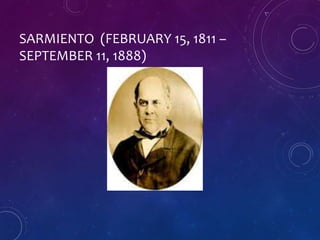 SARMIENTO (FEBRUARY 15, 1811 –
SEPTEMBER 11, 1888)
 