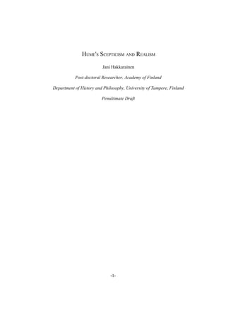 HUME'S SCEPTICISM AND REALISM
Jani Hakkarainen
Post-doctoral Researcher, Academy of Finland
Department of History and Philosophy, University of Tampere, Finland
Penultimate Draft
-1-
 