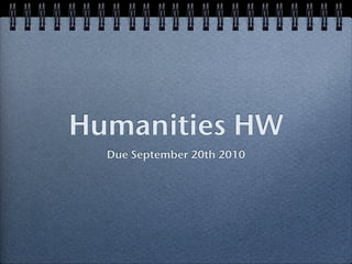 Humanities HW
  Due September 20th 2010
 