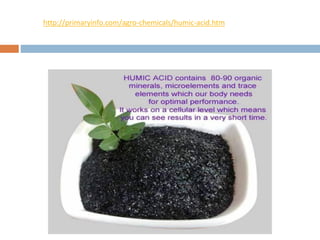 http://primaryinfo.com/agro-chemicals/humic-acid.htm
 
