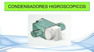 CONDENSADORES HIGROSCOPICOS
 