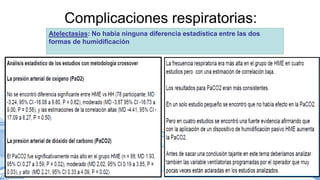 Complicaciones respiratorias:
Atelectasias: No había ninguna diferencia estadística entre las dos
formas de humidificación
 