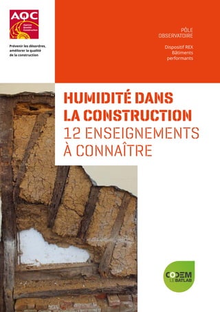 HUMIDITÉ DANS
LA CONSTRUCTION
12 ENSEIGNEMENTS
À CONNAÎTRE
PÔLE
OBSERVATOIRE
Dispositif REX
Bâtiments
performants
 