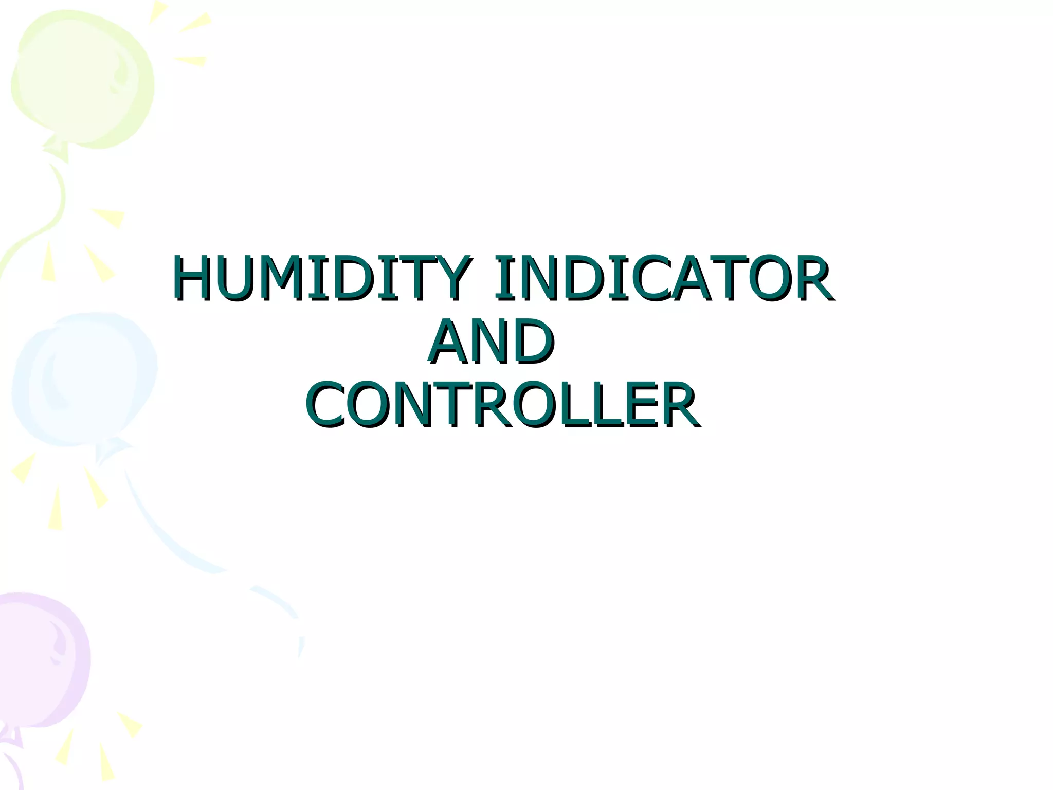 HUMIDITY INDICATORHUMIDITY INDICATOR
ANDAND
CONTROLLERCONTROLLER
 