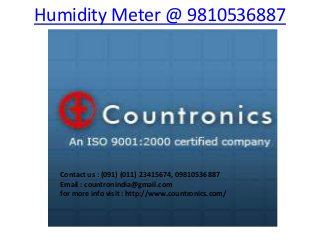 Humidity Meter @ 9810536887




  Contact us : (091) (011) 23415674, 09810536887
  Email : countronindia@gmail.com
  for more info visit : http://www.countronics.com/
 