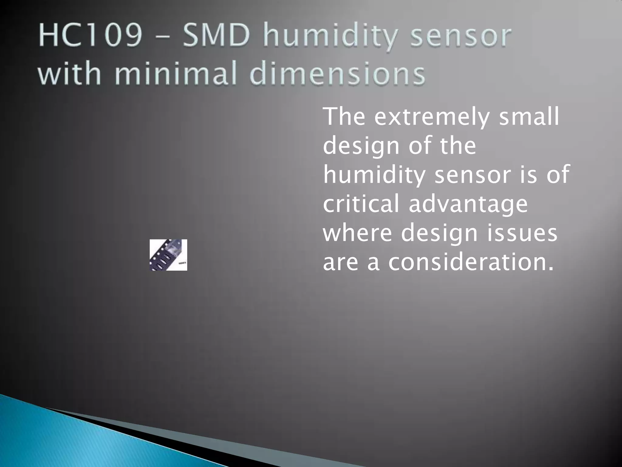 The extremely small
design of the
humidity sensor is of
critical advantage
where design issues
are a consideration.

 