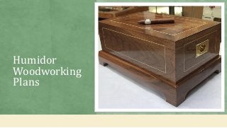 Humidor
Woodworking
Plans
 