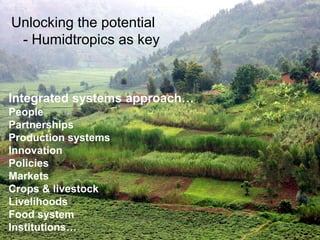Humidtropics – Presentation for Discussion with Donors and Partners – June 2013