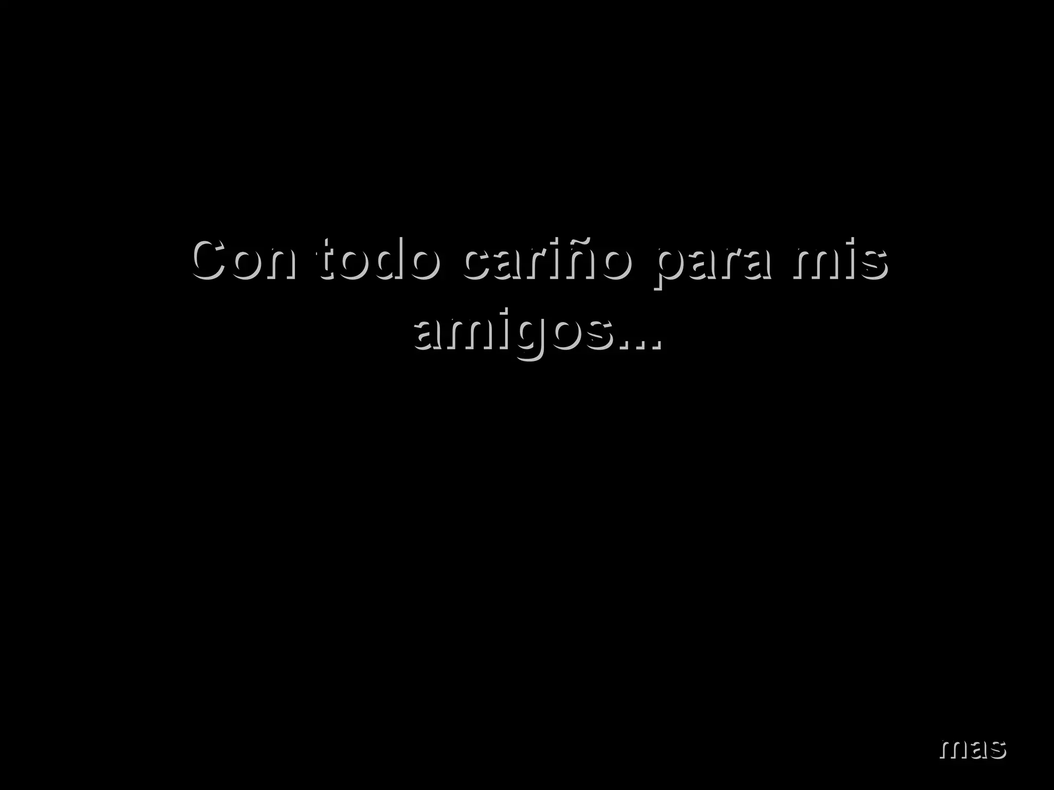 Con todo cariño para mis amigos... mas 