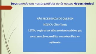 Deus atende aos nossos pedidos ou às nossas Necessidades?
 