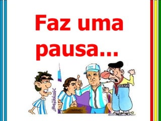 Faz uma pausa...   