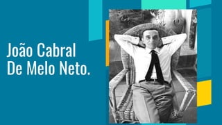 João Cabral
De Melo Neto.
 