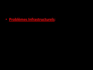 • Problèmes Infrastructurels:
 