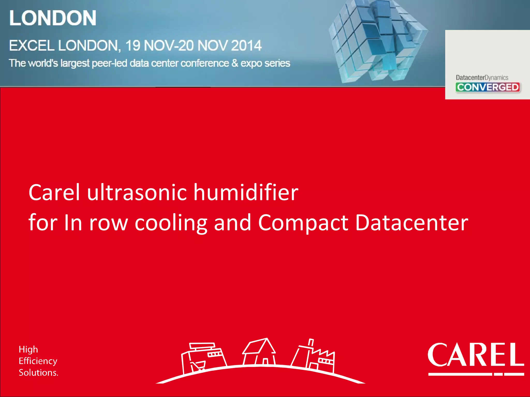 Carel ultrasonic humidifier for In-row cooling and Compact Datacenter | PPT