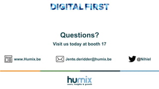 Questions?
www.Humix.be Jente.deridder@humix.be @Nihiel
Visit us today at booth 17
 